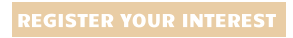 REGISTER YOUR INTEREST