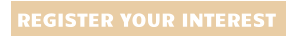 REGISTER YOUR INTEREST